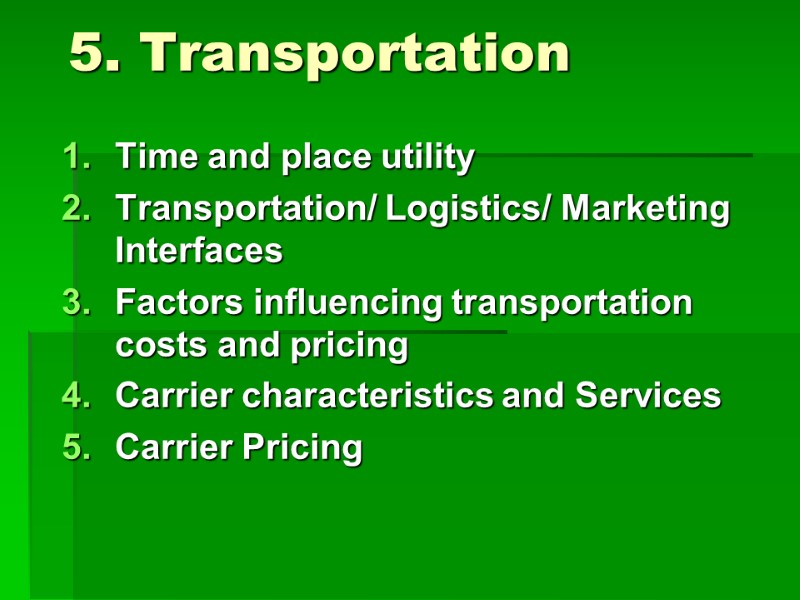 5. Transportation Time and place utility  Transportation/ Logistics/ Marketing Interfaces  Factors influencing
